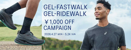 GEL-FASTWALK GEL-RIDEWALK ¥1,000 OFF CAMPAIGN 2026.4.27 MON - 5.24 SUN